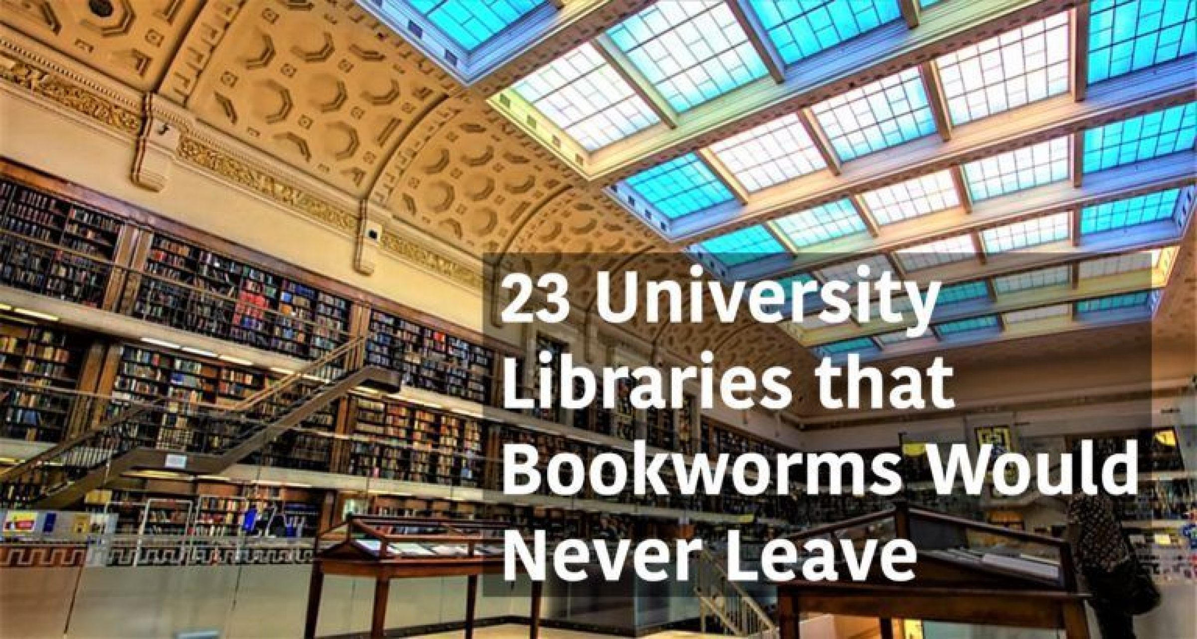 23 University Libraries that Bookworms Would Never Leave - Part 1 ...