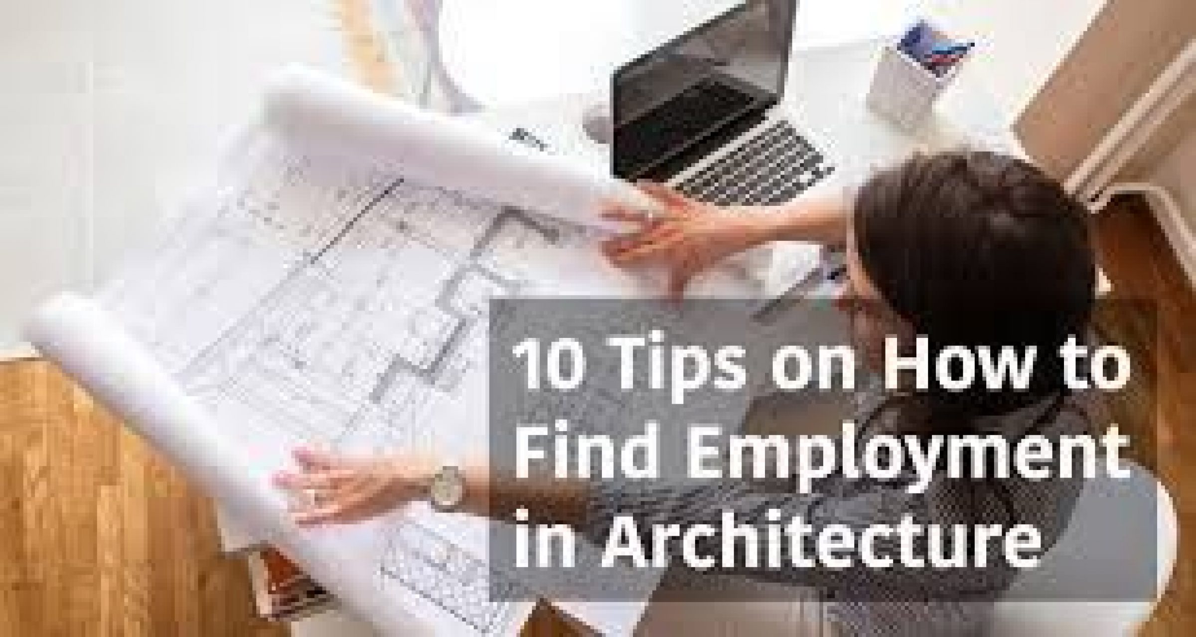 10 Tips on How to Find Employment in Architecture