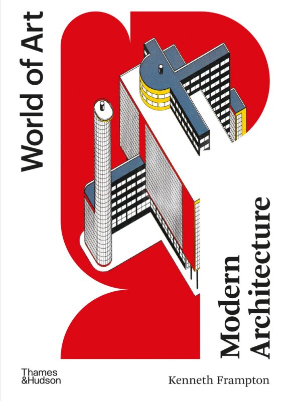 Modern Architecture: A Critical History — Kenneth Frampton