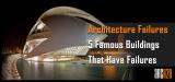 Architecture Failures: 5 Iconic Buildings With the Most Embarrassing Architectural Missteps