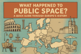 What Happened to Public Space? A Quick Guide Through Europe’s History
